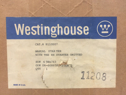 WESTINGHOUSE B110S07 MANUAL STARTER WITH THE RH STARTER OMITTED