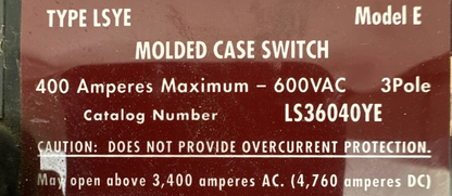 CUTLER HAMMER LS36040YE MOLDED CASE SWITCH 400AMP 600VAC 3POLE MODLE E TYPE LSYE