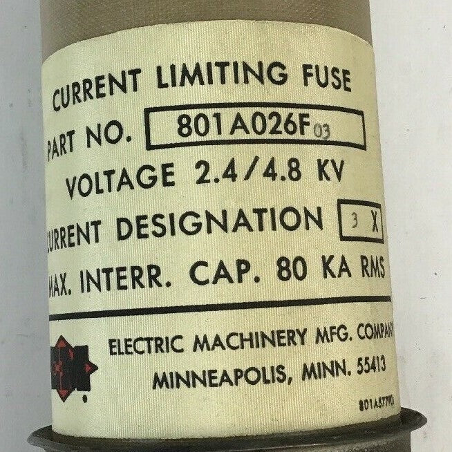 ELECTRIC MACHINERY 801A026F03 CURR. LIMITING FUSE VOLT 2.4/4.8KV CUR. DESIG. 03X1